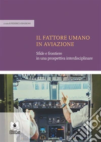 Il fattore umano in aviazioneSfide e frontiere in una prospettiva interdisciplinare. E-book. Formato PDF ebook