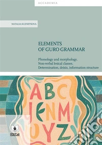 Elements of Guro GrammarPhonology and morphology. Non-verbal lexical classes. Determination, deixis, information structure. E-book. Formato PDF ebook