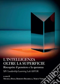 L’intelligenza oltre la superficieRiscoprire il pensiero e la speranza. XIV Leadership Learning LAB ASFOR. E-book. Formato PDF ebook