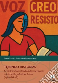 Tejiendo historiasLa contribución intelectual de siete mujeres entre Europa y América Latina (siglos XVI-XX). E-book. Formato PDF ebook