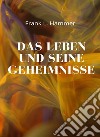 Das Leben und seine Geheimnisse (übersetzt). E-book. Formato EPUB ebook di L. Frank Hammer