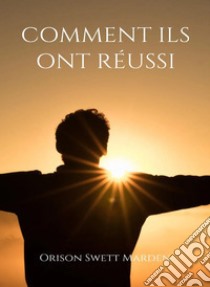 Comment ils ont réussi (traduit). E-book. Formato EPUB ebook di Orison Marden Swett