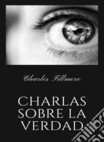 Charlas sobre la verdad (traducido). E-book. Formato EPUB ebook di Charles Fillmore