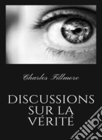 Discussions sur la vérité (traduit). E-book. Formato EPUB ebook di Charles Fillmore