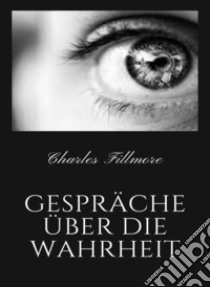 Gespräche über die Wahrheit (übersetzt). E-book. Formato EPUB ebook di Charles Fillmore