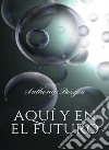 Aquí y en el futuro (traducido). E-book. Formato EPUB ebook