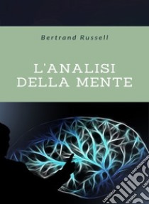 L'analisi della mente (tradotto). E-book. Formato EPUB ebook di Bertrand Russell