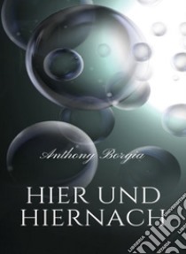 Hier und hiernach (übersetzt). E-book. Formato EPUB ebook di Anthony Borgia