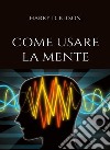 Come usare la mente (tradotto). E-book. Formato EPUB ebook di HARRY D. KITSON