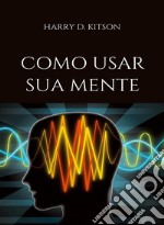 Como usar sua mente (traduzido). E-book. Formato EPUB ebook