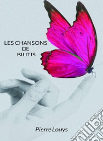 Les chansons de Bilitis (traduit). E-book. Formato EPUB ebook di Pierre Louys