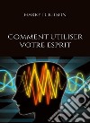 Comment utiliser votre esprit (traduit). E-book. Formato EPUB ebook