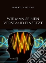 Wie man seinen verstand einsetzt (übersetzt). E-book. Formato EPUB ebook