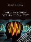 Wie man seinen verstand einsetzt (übersetzt). E-book. Formato EPUB ebook di HARRY D. KITSON