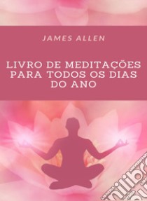 Livro de meditações para todos os dias do Ano (traduzido). E-book. Formato EPUB ebook di James Allen