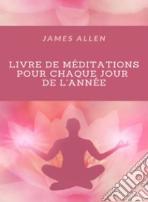 Livre de méditations pour chaque jour de l'année (traduit). E-book. Formato EPUB ebook di James Allen