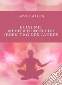 Buch mit Meditationen für jeden Tag des Jahres (übersetzt). E-book. Formato EPUB ebook di James Allen