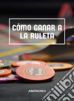 Cómo ganar a la ruleta (traducido). E-book. Formato EPUB ebook