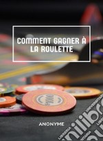 Comment gagner à la roulette (traduit). E-book. Formato EPUB ebook