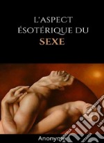 L&apos;aspect ésotérique du sexe (traduit). E-book. Formato EPUB ebook