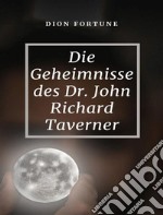 Die Geheimnisse des Dr. John Richard Taverner  (übersetzt). E-book. Formato EPUB ebook