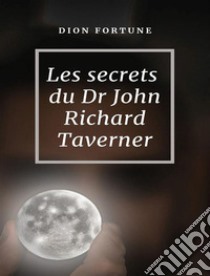 Les secrets du Dr John Richard Taverner (traduit). E-book. Formato EPUB ebook di Violet M. Firth (Dion Fortune)