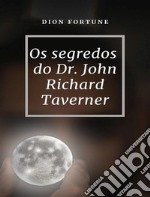 Os segredos do Dr. John Richard Taverner (traduzido). E-book. Formato EPUB ebook