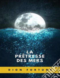 La prêtresse des mers (traduit). E-book. Formato EPUB ebook di Violet M. Firth (Dion Fortune)