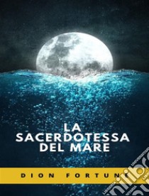 La sacerdotessa del mare (tradotto). E-book. Formato EPUB ebook di Violet M. Firth (Dion Fortune)