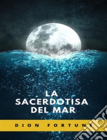 La Sacerdotisa del Mar (traducido). E-book. Formato EPUB ebook di Violet M. Firth (Dion Fortune)