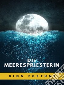 Die Meerespriesterin (übersetzt). E-book. Formato EPUB ebook di Violet M. Firth (Dion Fortune)