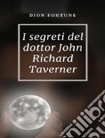 I segreti del dottor John Richard Taverner (tradotto). E-book. Formato EPUB ebook