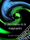 El uso creativo de la imaginación (traducido). E-book. Formato EPUB ebook