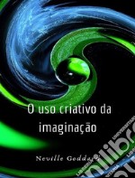 O uso criativo da imaginação (traduzido). E-book. Formato EPUB ebook