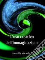 L&apos;uso creativo dell&apos;immaginazione (tradotto). E-book. Formato EPUB ebook