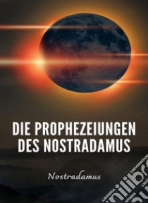 Die Prophezeiungen des Nostradamus (übersetzt). E-book. Formato EPUB ebook di Nostradamus