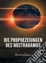 Die Prophezeiungen des Nostradamus (übersetzt). E-book. Formato EPUB ebook