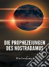 Die Prophezeiungen des Nostradamus (übersetzt). E-book. Formato EPUB ebook