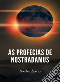 As profecias de Nostradamus (traduzido). E-book. Formato EPUB ebook di Nostradamus