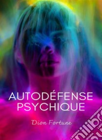 Autodéfense psichique (traduit). E-book. Formato EPUB ebook di Violet M. Firth (Dion Fortune)