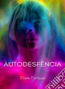 Auto-desfência (traduzido). E-book. Formato EPUB ebook di Violet M. Firth (Dion Fortune)