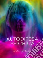 Autodifesa psichica (tradotto). E-book. Formato EPUB ebook