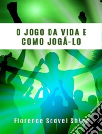 O jogo da vida e como jogá-lo (traduzido). E-book. Formato EPUB ebook di Florence Scovel Shinn