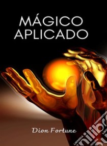 Mágico aplicado  (traduzido). E-book. Formato EPUB ebook di Violet M. Firth (Dion Fortune)