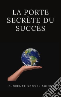 La porte secrète du succès (traduit). E-book. Formato EPUB ebook di Florence Scovel Shinn