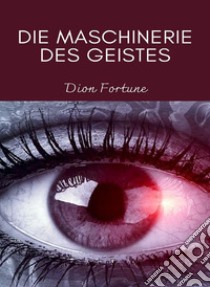 Die maschinerie des geistes (übersetzt). E-book. Formato EPUB ebook di Violet M. Firth (Dion Fortune)