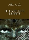 Le livre des esprits. E-book. Formato EPUB ebook