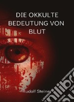 Die Okkulte bedeutung von blut (übersetzt). E-book. Formato EPUB