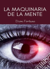 La maquinaria de la mente (traducido). E-book. Formato EPUB ebook di Violet M. Firth (Dion Fortune)