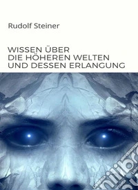 Wissen über die höheren welten und dessen erlangung  (übersetzt). E-book. Formato EPUB ebook